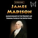 James Madison: Accomplishments of the President and Founding Father of the United States