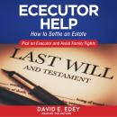 Executor Help: How to Settle an Estate Pick an Executor and Avoid Family Fights Audiobook
