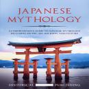 Japanese Mythology: A Comprehensive Guide to Japanese Mythology including Myths, Art, Religion, and Culture
