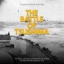 The Battle of Tsushima: The History and Legacy of the Decisive Naval Battle that Ended the Russo-Jap Audiobook