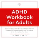 ADHD Workbook for Adults: Essential Strategies for Thriving with Attention Deficit Hyperactivity Dis Audiobook