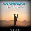 [Spanish] - LA ORACIÓN ES VITAL Audiobook