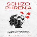 Schizophrenia: A Guide to Understanding and Managing Schizophrenia Audiobook