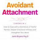 Avoidant Attachment: 2 Books in 1: How to Cope with a Dismissive or Fearful Partner, Deepen Emotiona Audiobook