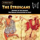 The Etruscans: History of the Ancient Pre-Roman Civilization in Italy Audiobook