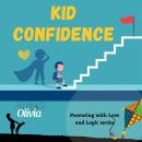 Kid confidence - Positive Parenting Strategies to Build Resilience and Develop Self-Esteem in your c Audiobook