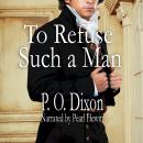 To Refuse Such a Man: A Pride and Prejudice Story Audiobook
