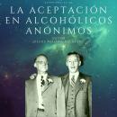 [Spanish] - La Aceptación en Alcohólicos Anónimos: Los primeros pasos en AA Audiobook