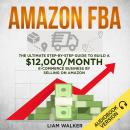 Amazon FBA: The Ultimate Step-by-Step Guide to Build a $12,000/Month E-Commerce Business by Selling  Audiobook