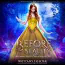 Before Beauty: A Retelling of Beauty and the Beast Audiobook