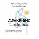 Awakening Consciousness: A Complete Guide to Personal and Collective Transformation Audiobook