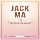 Jack Ma: The truth about Jack Ma’s life and business success revealed Audiobook