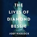 The Lives of Diamond Bessie: A Novel Audiobook