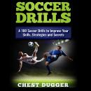 Soccer Drills: A 100 Soccer Drills to Improve Your Skills, Strategies and Secrets Audiobook