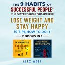 The 9 Habits of Successful People, Lose Weight and Stay Happy. 2 Books in 1: The Perfect Guide for S Audiobook