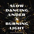 Slow Dancing Under A Burning Light: Heart-Breaking Sad Friendship Poems Audiobook