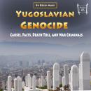 Yugoslavian Genocide: Causes, Facts, Death Toll, and War Criminals Audiobook