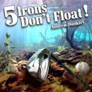 5 Irons Don't Float: Dealing with Anger on the Golf Course Audiobook