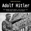 Adolf Hitler: Zijn opkomst aan de macht, zijn visie en zijn leiderschap tijdens het naziregime (Dutc Audiobook