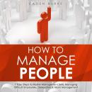 How to Manage People: 7 Easy Steps to Master Management Skills, Managing Difficult Employees, Delega Audiobook