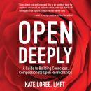 Open Deeply: A Guide to Building Conscious, Compassionate Open Relationships Audiobook