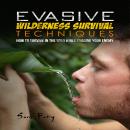 Evasive Wilderness Survival Techniques: How to Survive in the Wild While Evading Your Captors Audiobook