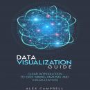 Data Visualization Guide: Clear Introduction to Data Mining, Analysis, and Visualization Audiobook