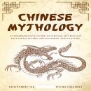 Chinese Mythology: A Comprehensive Guide to Chinese Mythology including Myths, Art, Religion, and Cu Audiobook