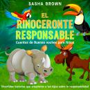 El Rinoceronte Responsable Cuentos de buenas noches para niños: Divertidas historias que enseñarán a Audiobook