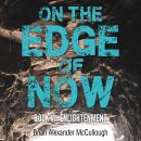 On The Edge of Now: BOOK VI - ENLIGHTENMENT Audiobook