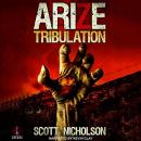 Arize: Tribulation: A Zombie Apocalypse Thriller Audiobook