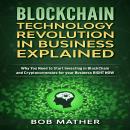 Blockchain Technology Revolution in Business Explained: Why You Need to Start Investing in BlockChai Audiobook
