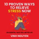 10 PROVEN WAYS TO RELIEVE STRESS NOW: An essential hack for a better life Audiobook
