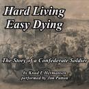Hard Living Easy Dying: The Story of a Confederate Soldier Audiobook
