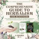 The Comprehensive Guide to Herbalism for Beginners:: (2 Books in 1) Grow Medicinal Herbs to Fill You Audiobook