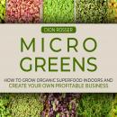 Microgreens: How to Grow Organic Superfood Indoors and Create Your Own Profitable Business Audiobook