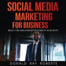 SOCIAL MEDIA MARKETING  FOR BUSINESS: Build a $10 000+/Month Income in 30-60 Days Audiobook