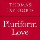 Pluriform Love: An Open and Relational Theology of Well-Being Audiobook