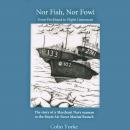 Nor Fish, Nor Fowl: From Deckhand to Flight Lieutenant: The Story of a Merchant Navy seaman in the R Audiobook