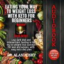Eating Your Way to Weight Loss with Keto for Beginners: Low carb diet and intermittent fasting is th Audiobook