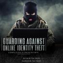 Guarding Against Online Identity Fraud: A Simple Guide to Online Security Audiobook