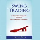 Swing Trading: El Manual Del Principiante Para Hacer Dinero Siguiendo La Tendencia
