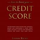Credit Score: The Beginners Guide for Building, Repairing, Raising and Maintaining a Good Credit Sco Audiobook