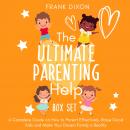 The Ultimate Parenting Help Box Set: A Complete Guide on How to Parent Effectively, Raise Good Kids  Audiobook