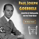 Paul Joseph Goebbels: Minister of Propaganda for the Third Reich Audiobook