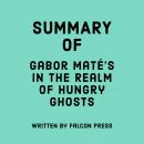 Summary of Gabor Maté’s In the Realm of Hungry Ghosts Audiobook