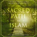 The Sacred Path to Islam: A Guide to Seeking Allah (God) & Building a Relationship Audiobook
