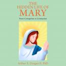 The Hidden Life of Mary: From Conception to Coronation Audiobook