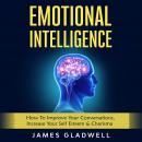 Emotional Intelligence: How To Improve Your Conversations, Increase Your Self Esteem & Charisma Audiobook