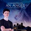 A Conversation with an Angel: A Parable for Today's Time Audiobook